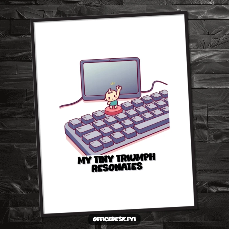 Funny poster featuring a small character triumphantly pressing a tiny button on a large keyboard, adding motivational humor to decor.
